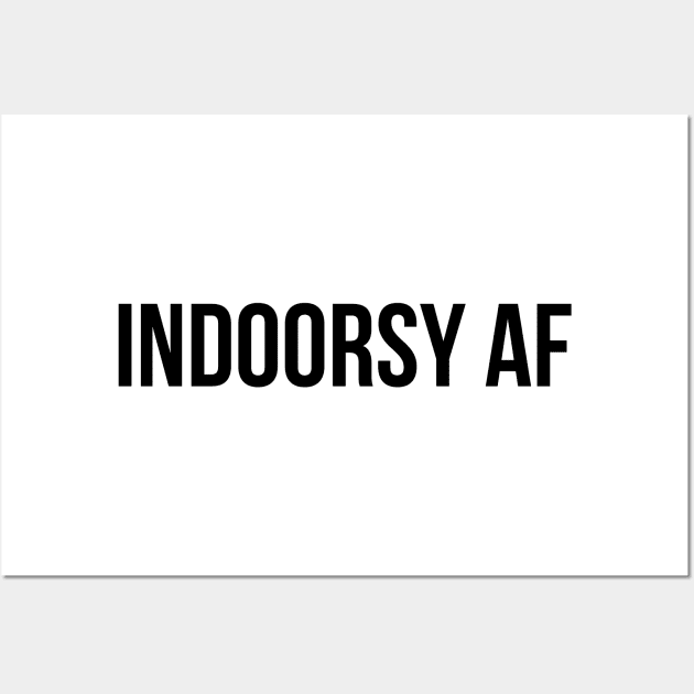 INDOORSY AF, not outdoorsy, stay inside, bookworm, homebody, introvert, shirt, sticker, mug, etc Wall Art by cloudhiker